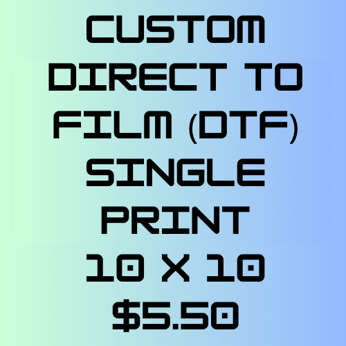 Custom 10 x 10 DTF Single Print