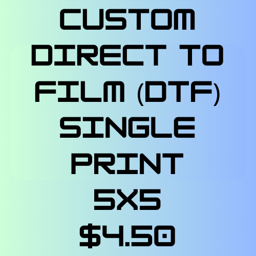 Custom 5 x 5 DTF Single Print